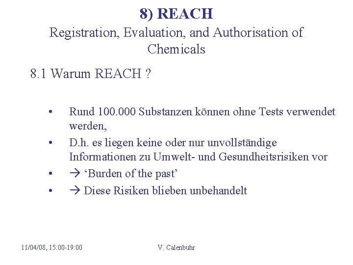 8) REACH Registration, Evaluation, and Authorisation of Chemicals 8. 1 Warum REACH ? •
