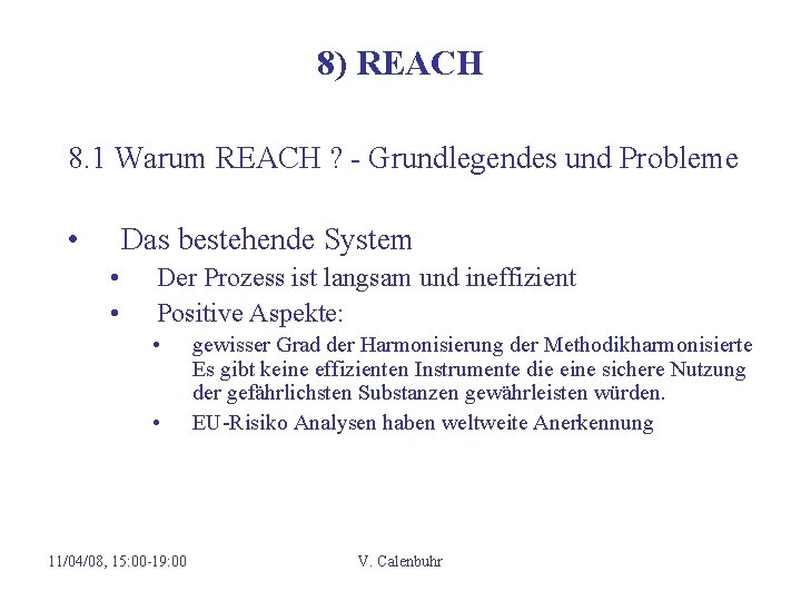 8) REACH 8. 1 Warum REACH ? - Grundlegendes und Probleme • Das bestehende