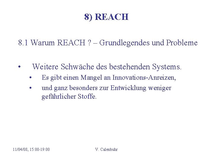 8) REACH 8. 1 Warum REACH ? – Grundlegendes und Probleme • Weitere Schwäche