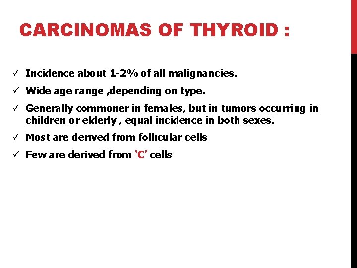 CARCINOMAS OF THYROID : ü Incidence about 1 -2% of all malignancies. ü Wide