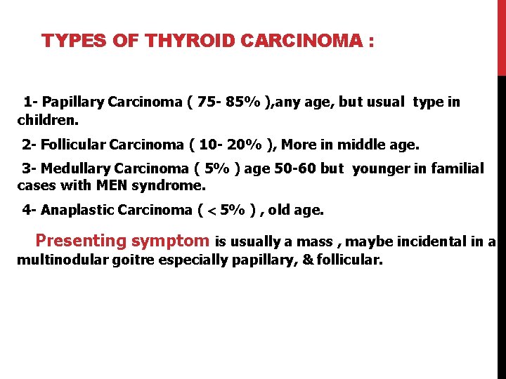 TYPES OF THYROID CARCINOMA : 1 - Papillary Carcinoma ( 75 - 85% ),
