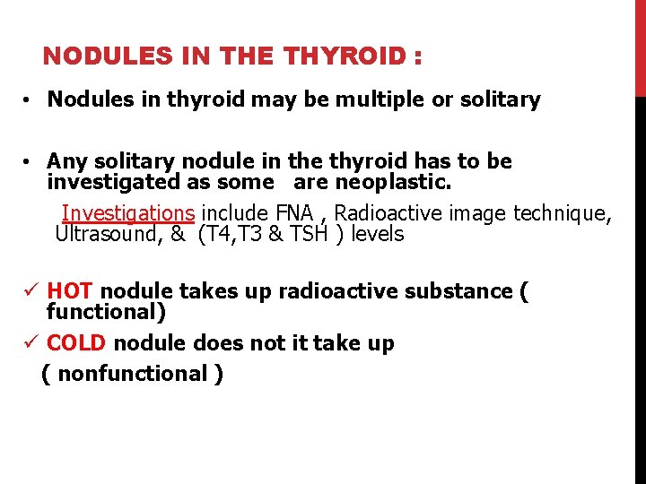 NODULES IN THE THYROID : • Nodules in thyroid may be multiple or solitary