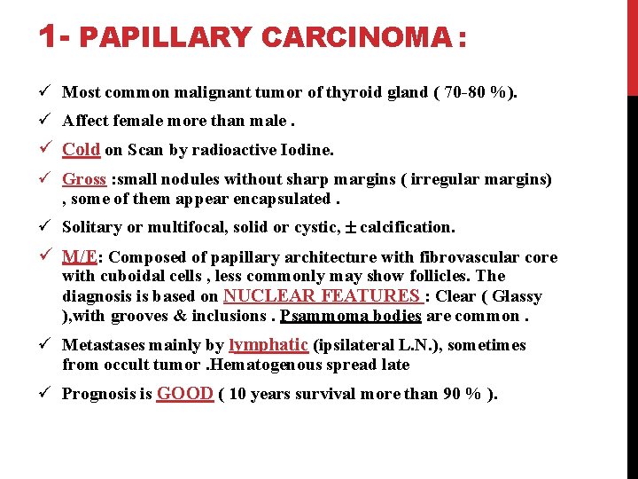 1 - PAPILLARY CARCINOMA : ü Most common malignant tumor of thyroid gland (