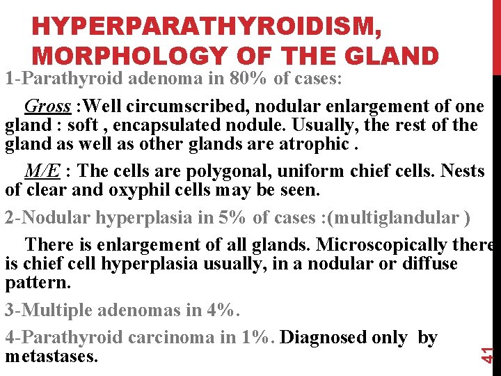 HYPERPARATHYROIDISM, MORPHOLOGY OF THE GLAND 41 1 -Parathyroid adenoma in 80% of cases: Gross