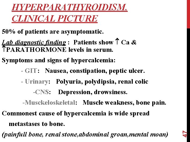 HYPERPARATHYROIDISM, CLINICAL PICTURE 50% of patients are asymptomatic. Lab diagnostic finding : Patients show