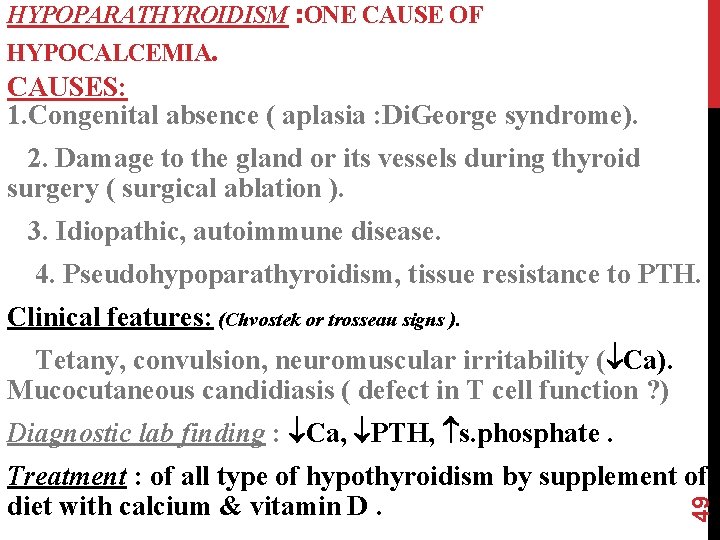 HYPOPARATHYROIDISM : ONE CAUSE OF HYPOCALCEMIA. 49 CAUSES: 1. Congenital absence ( aplasia :