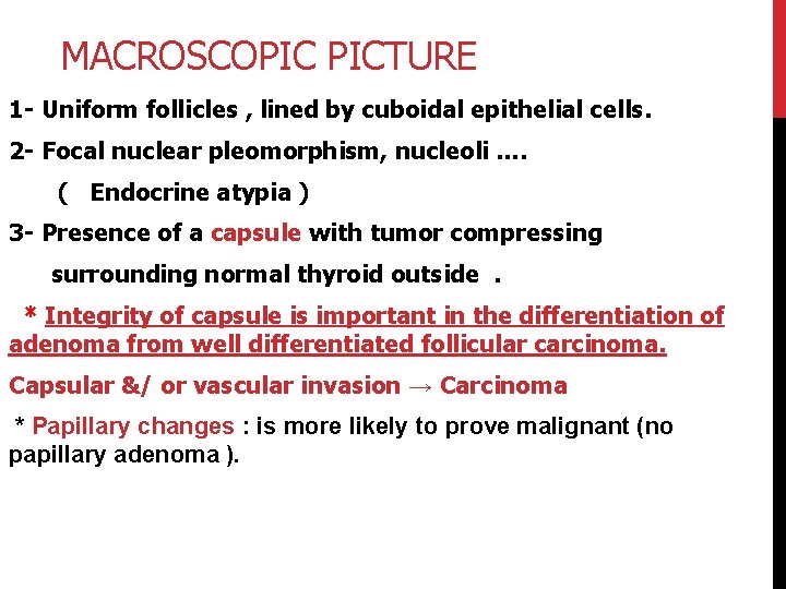 MACROSCOPIC PICTURE 1 - Uniform follicles , lined by cuboidal epithelial cells. 2 -