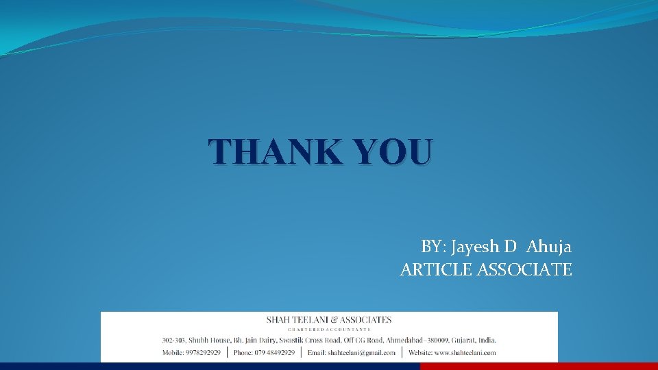 THANK YOU BY: Jayesh D Ahuja ARTICLE ASSOCIATE 