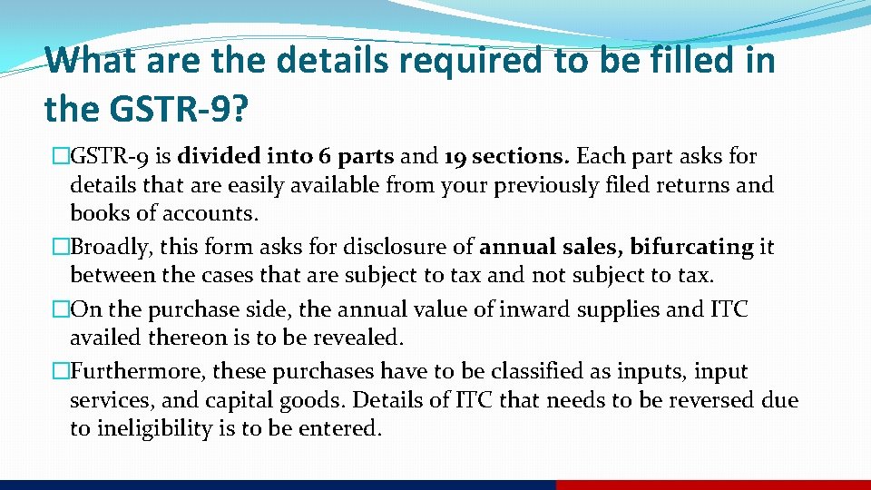 What are the details required to be filled in the GSTR-9? �GSTR-9 is divided