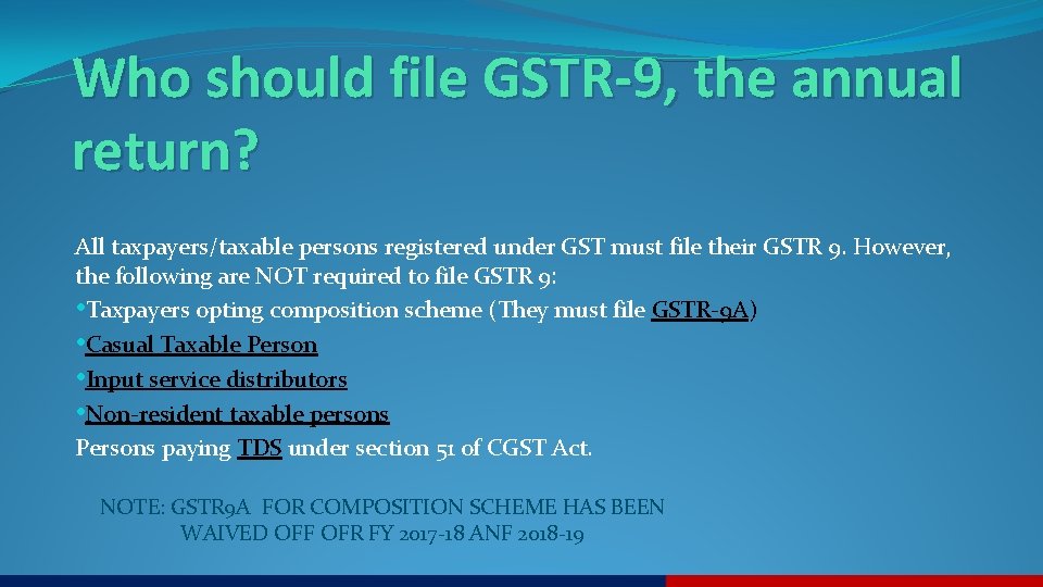 Who should file GSTR-9, the annual return? All taxpayers/taxable persons registered under GST must