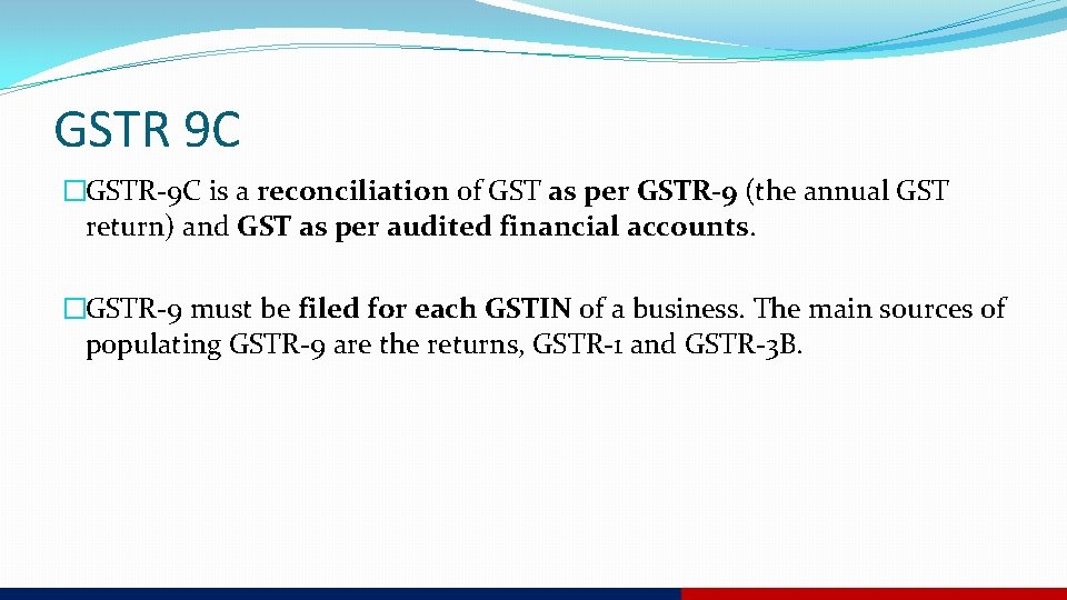 GSTR 9 C �GSTR-9 C is a reconciliation of GST as per GSTR-9 (the