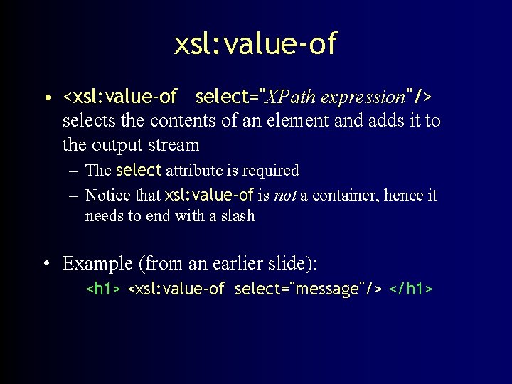 xsl: value-of • <xsl: value-of select="XPath expression"/> selects the contents of an element and