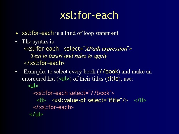 xsl: for-each • xsl: for-each is a kind of loop statement • The syntax