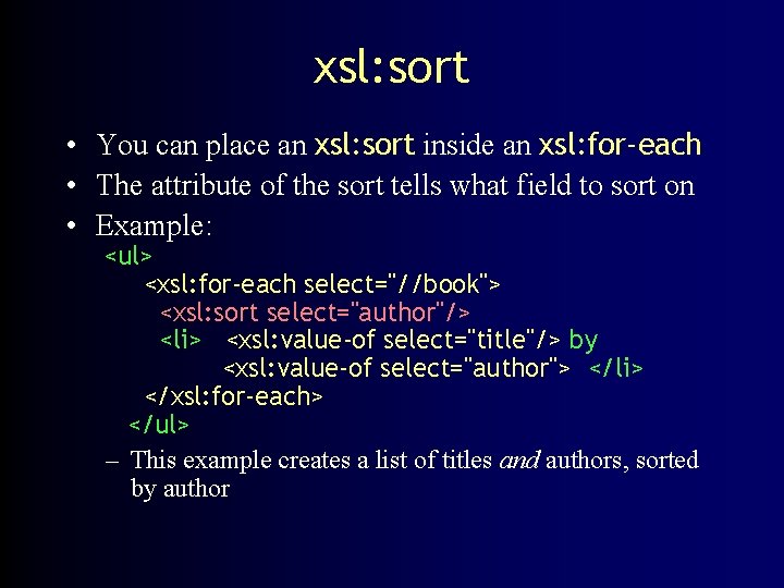 xsl: sort • You can place an xsl: sort inside an xsl: for-each •