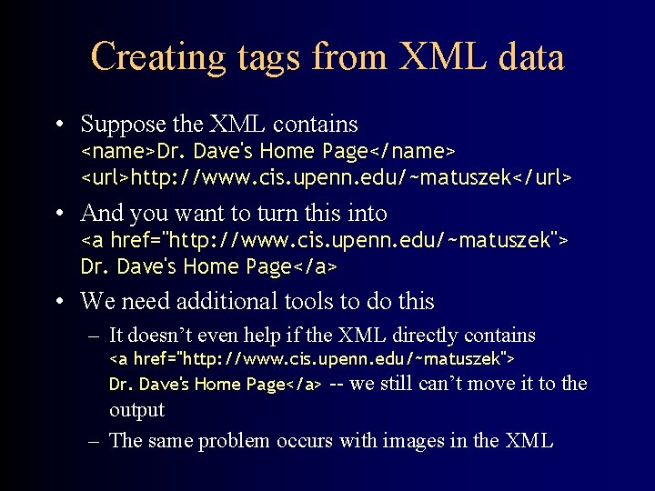 Creating tags from XML data • Suppose the XML contains <name>Dr. Dave's Home Page</name>