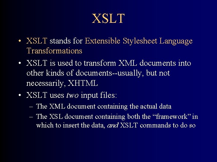 XSLT • XSLT stands for Extensible Stylesheet Language Transformations • XSLT is used to