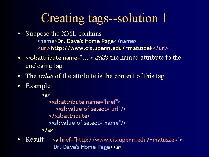 Creating tags--solution 1 • Suppose the XML contains <name>Dr. Dave's Home Page</name> <url>http: //www.