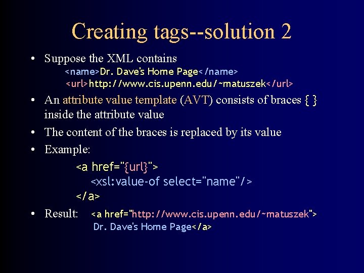 Creating tags--solution 2 • Suppose the XML contains <name>Dr. Dave's Home Page</name> <url>http: //www.