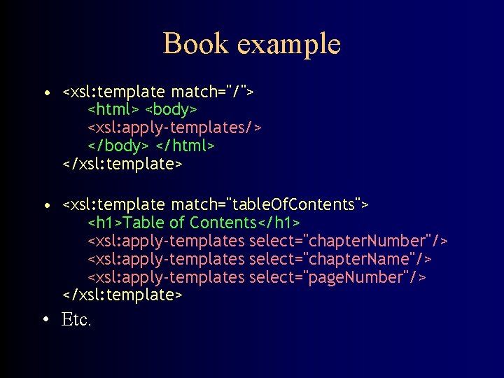 Book example • <xsl: template match="/"> <html> <body> <xsl: apply-templates/> </body> </html> </xsl: template>