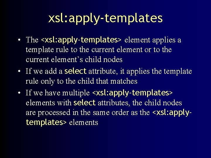 xsl: apply-templates • The <xsl: apply-templates> element applies a template rule to the current