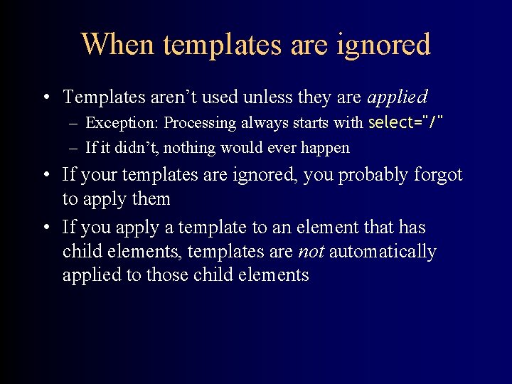 When templates are ignored • Templates aren’t used unless they are applied – Exception: