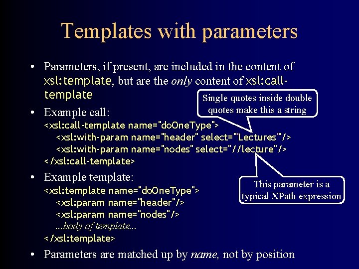 Templates with parameters • Parameters, if present, are included in the content of xsl: