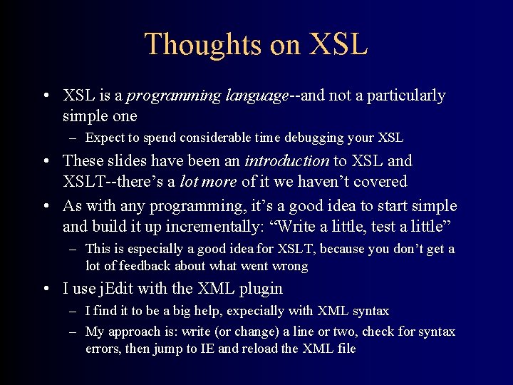 Thoughts on XSL • XSL is a programming language--and not a particularly simple one