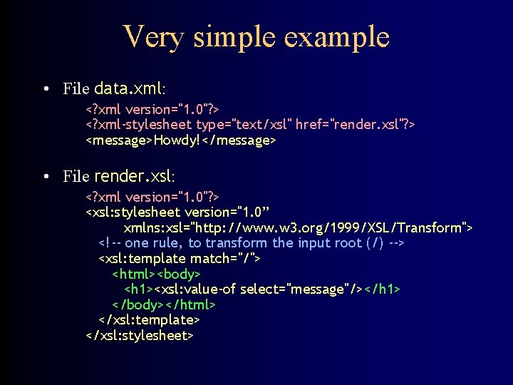 Very simple example • File data. xml: <? xml version="1. 0"? > <? xml-stylesheet