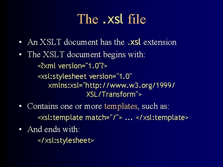 The. xsl file • An XSLT document has the. xsl extension • The XSLT