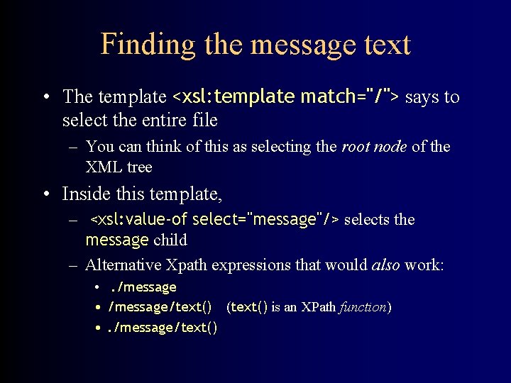 Finding the message text • The template <xsl: template match="/"> says to select the