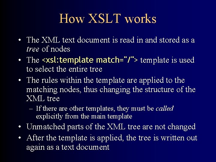 How XSLT works • The XML text document is read in and stored as