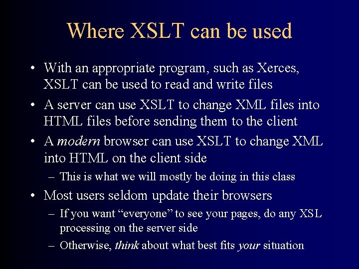 Where XSLT can be used • With an appropriate program, such as Xerces, XSLT