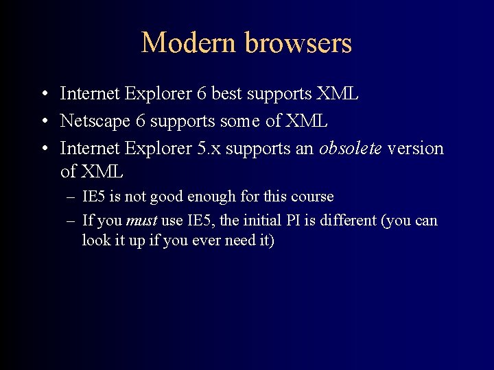 Modern browsers • Internet Explorer 6 best supports XML • Netscape 6 supports some