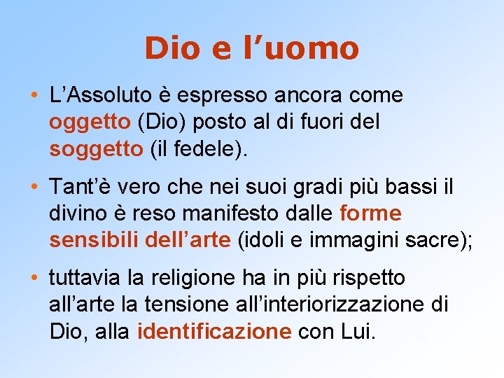 Dio e l’uomo • L’Assoluto è espresso ancora come oggetto (Dio) posto al di