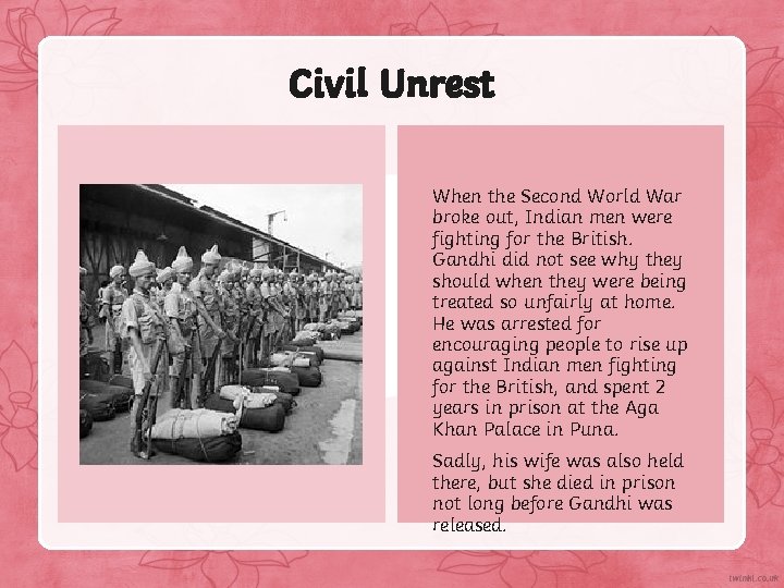 Civil Unrest When the Second World War broke out, Indian men were fighting for