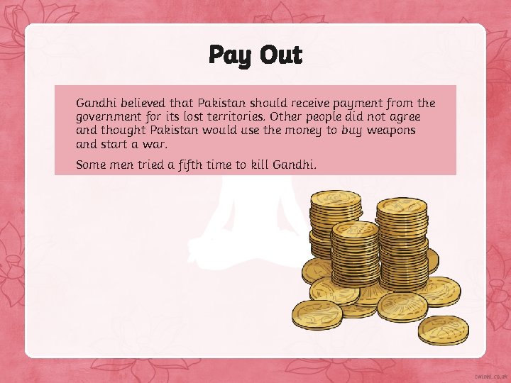 Pay Out Gandhi believed that Pakistan should receive payment from the government for its