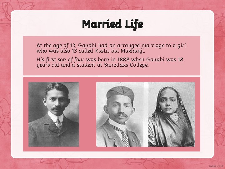 Married Life At the age of 13, Gandhi had an arranged marriage to a
