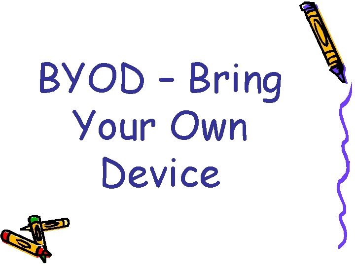 BYOD – Bring Your Own Device 