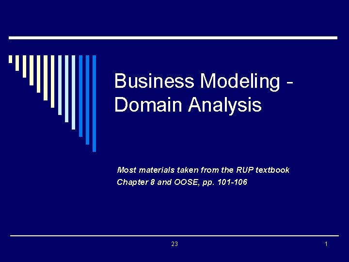 Business Modeling Domain Analysis Most materials taken from the RUP textbook Chapter 8 and