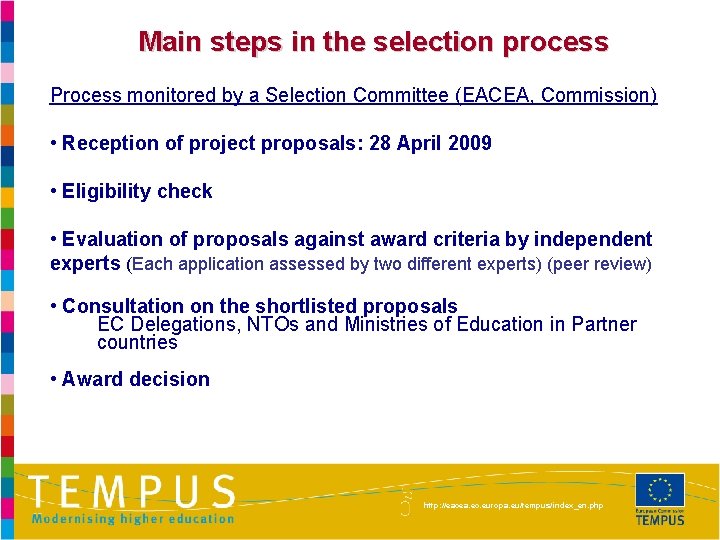 Main steps in the selection process Process monitored by a Selection Committee (EACEA, Commission)