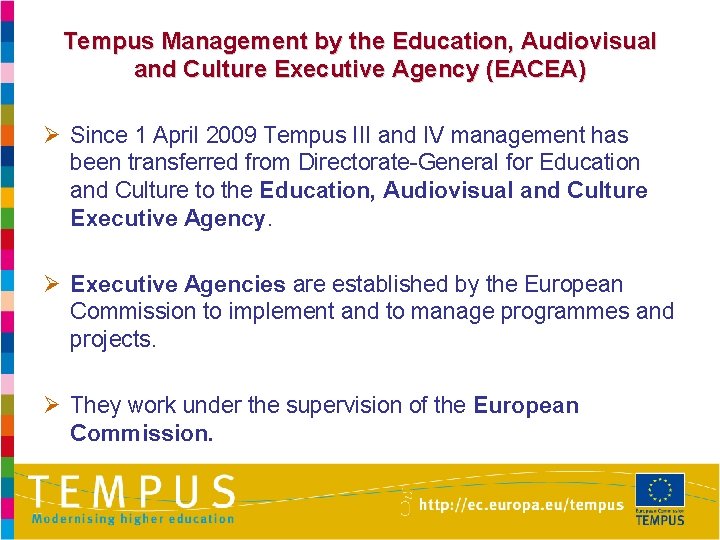 Tempus Management by the Education, Audiovisual and Culture Executive Agency (EACEA) Ø Since 1
