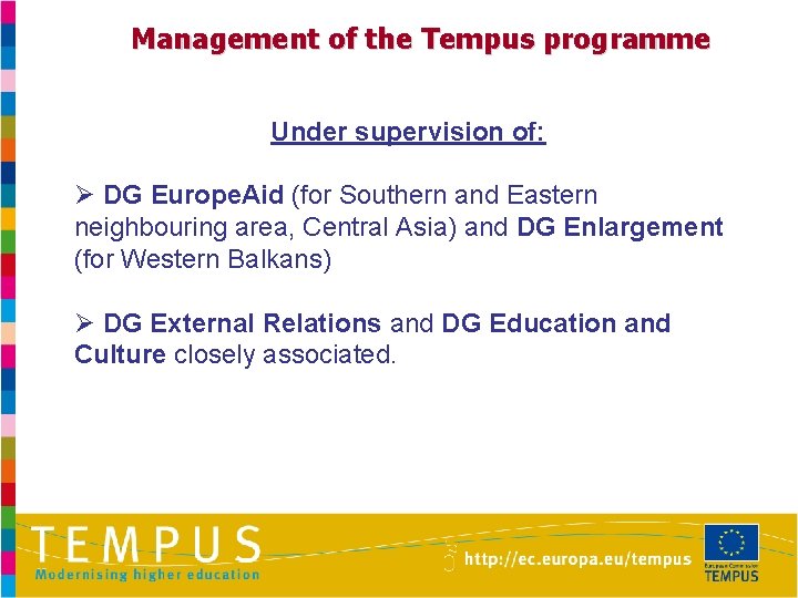 Management of the Tempus programme Under supervision of: Ø DG Europe. Aid (for Southern