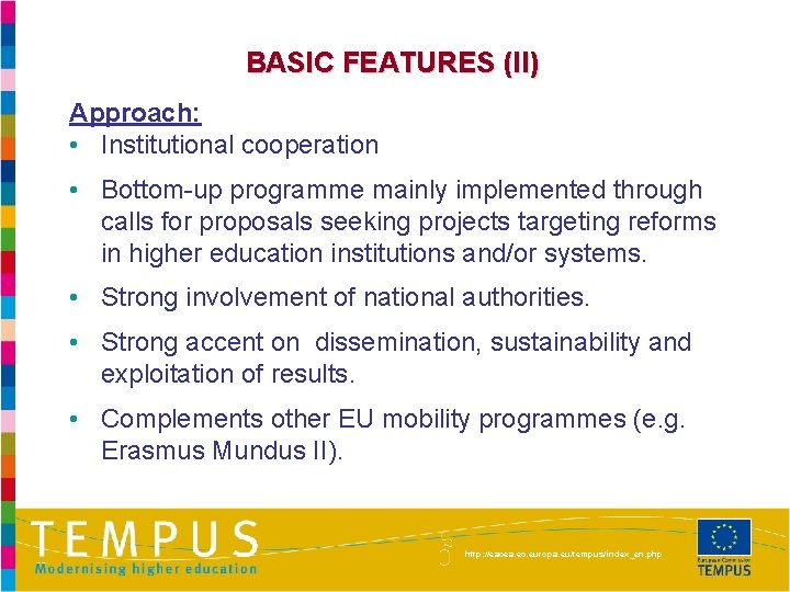 BASIC FEATURES (II) Approach: • Institutional cooperation • Bottom-up programme mainly implemented through calls