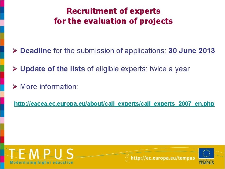 Recruitment of experts for the evaluation of projects Ø Deadline for the submission of