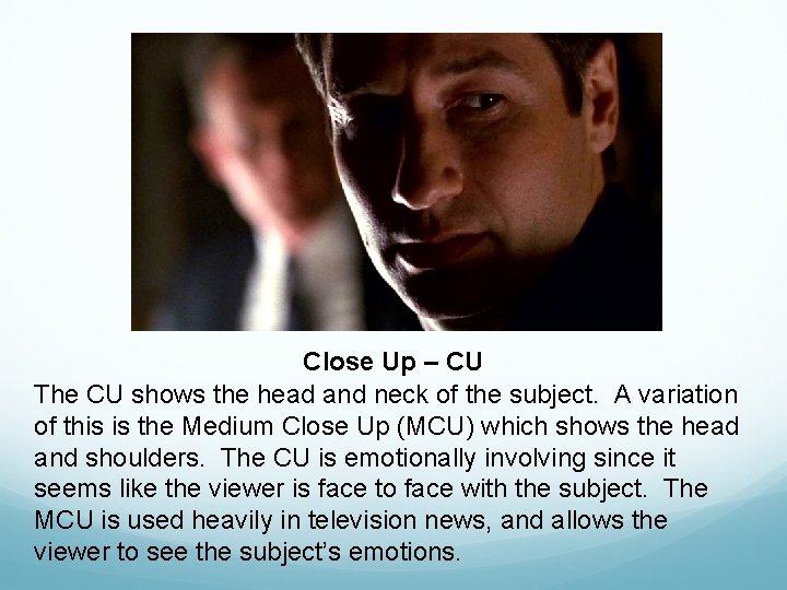 Close Up – CU The CU shows the head and neck of the subject. Close Up – CU The CU shows the head and neck of the subject.