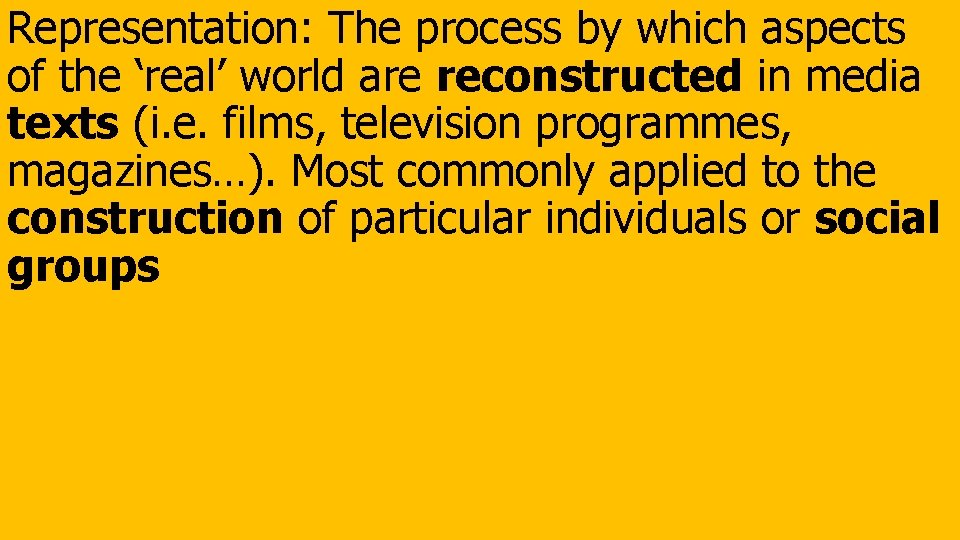 Representation: The process by which aspects of the ‘real’ world are reconstructed in media