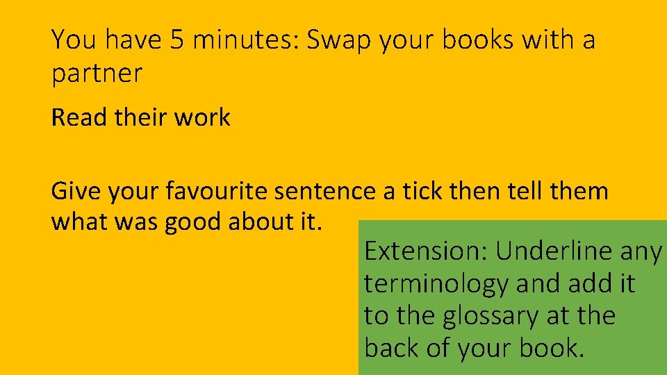 You have 5 minutes: Swap your books with a partner Read their work Give