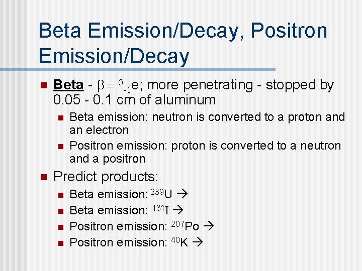 Beta Emission/Decay, Positron Emission/Decay n Beta - b = 0 -1 e; more penetrating