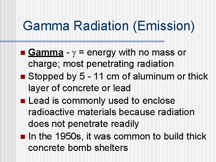 Gamma Radiation (Emission) Gamma - g = energy with no mass or charge; most