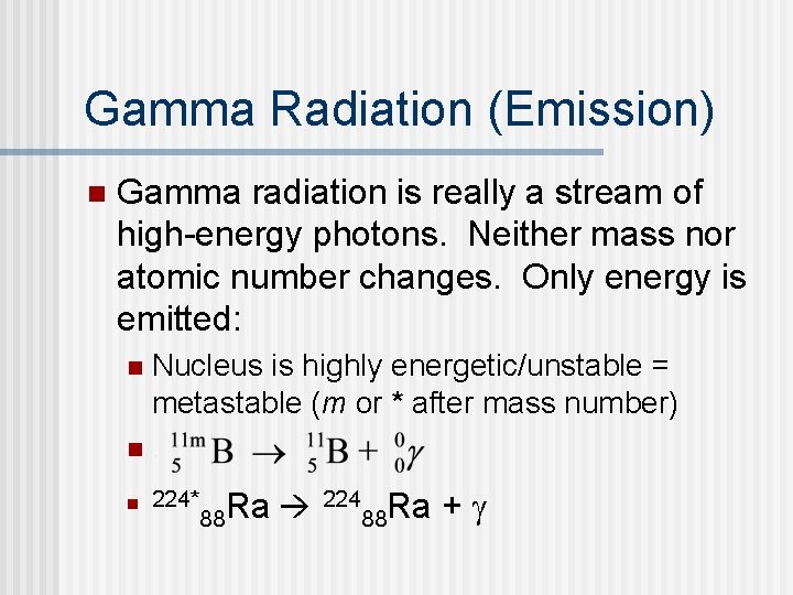 Gamma Radiation (Emission) n Gamma radiation is really a stream of high-energy photons. Neither